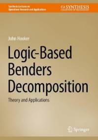 Logic-Based Benders Decomposition: Theory and Applications (Synthesis  Lectures on Operations Research and Applications)